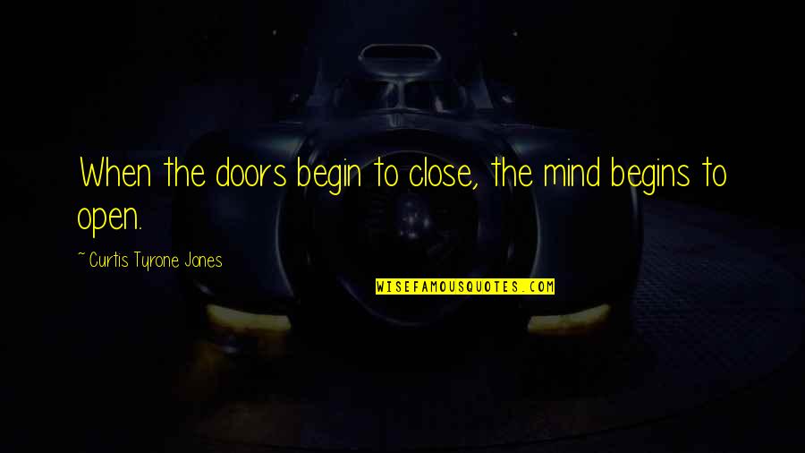 Open Close Quotes By Curtis Tyrone Jones: When the doors begin to close, the mind