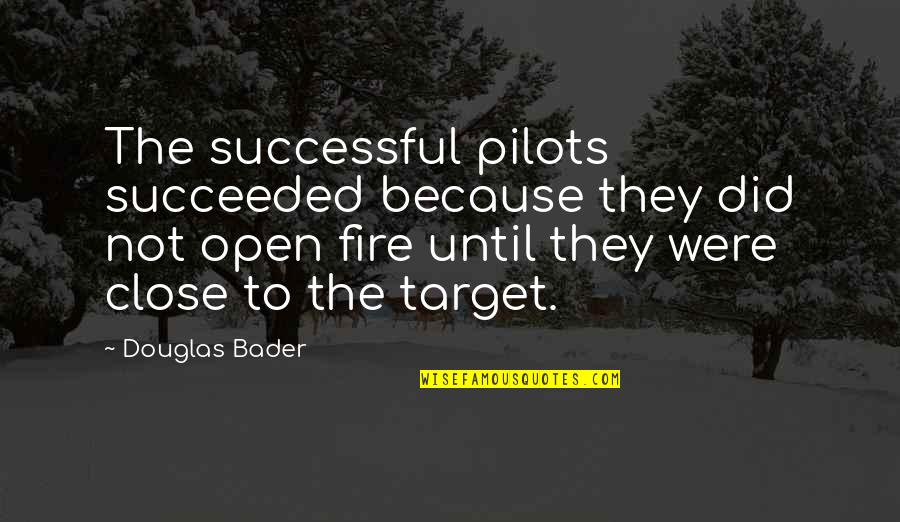 Open Close Quotes By Douglas Bader: The successful pilots succeeded because they did not