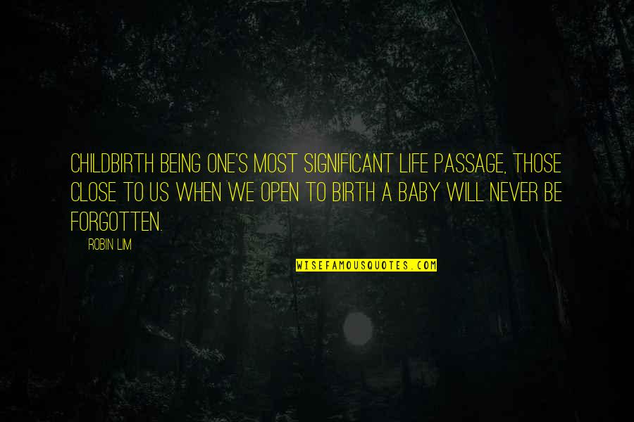 Open Close Quotes By Robin Lim: Childbirth being one's most significant life passage, those