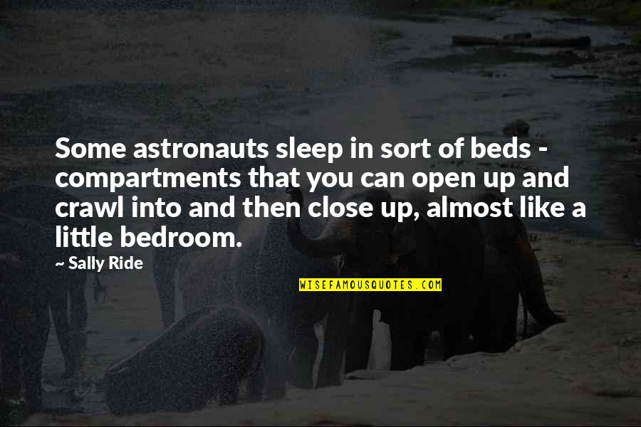 Open Close Quotes By Sally Ride: Some astronauts sleep in sort of beds -