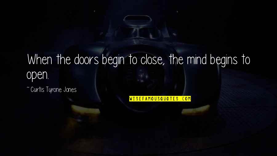 Open Closed Doors Quotes By Curtis Tyrone Jones: When the doors begin to close, the mind