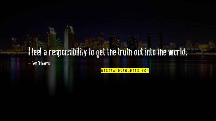 Open Come Star Quotes By Jeff Orlowski: I feel a responsibility to get the truth