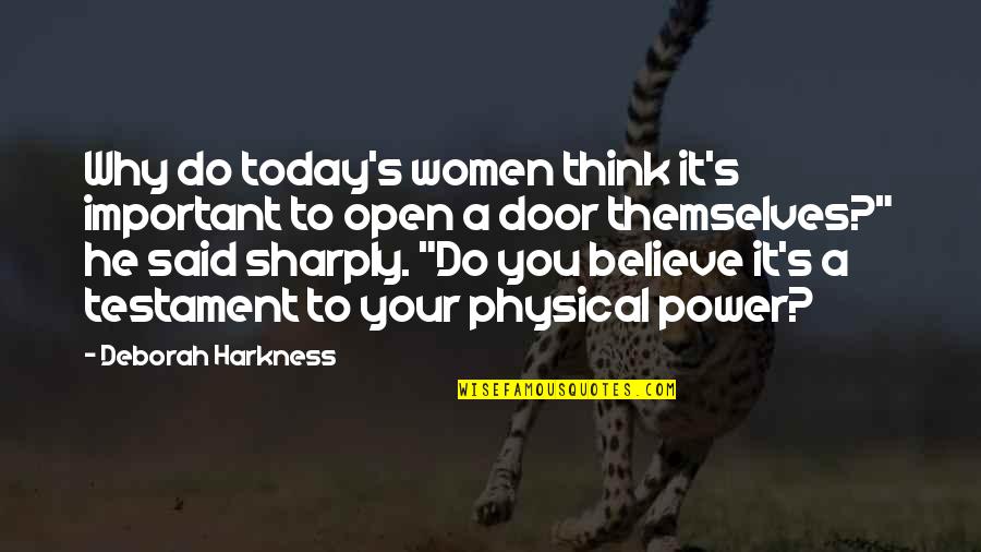 Open Door Quotes By Deborah Harkness: Why do today's women think it's important to