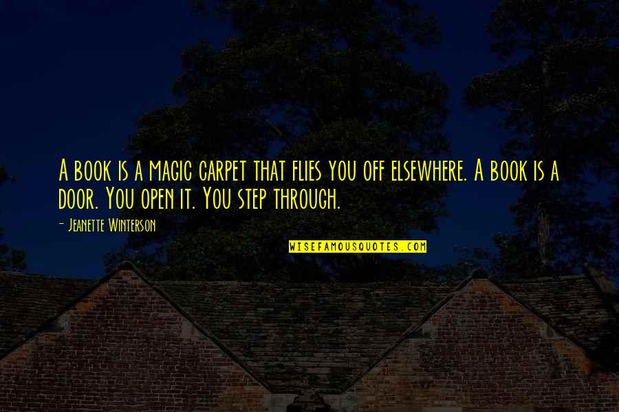 Open Door Quotes By Jeanette Winterson: A book is a magic carpet that flies