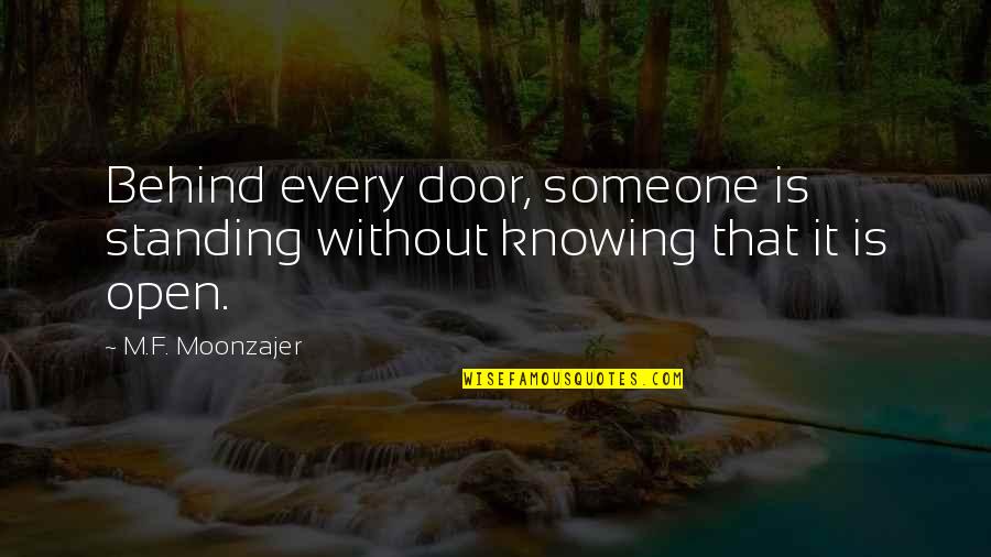 Open Door Quotes By M.F. Moonzajer: Behind every door, someone is standing without knowing