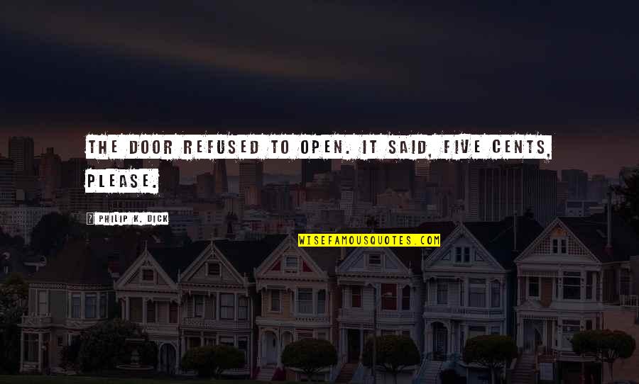 Open Door Quotes By Philip K. Dick: The door refused to open. It said, Five