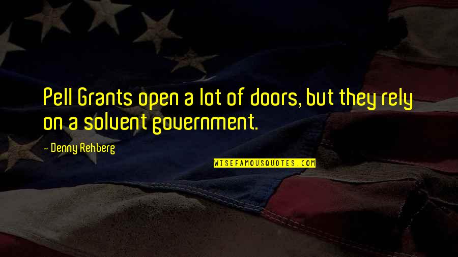 Open Doors Quotes By Denny Rehberg: Pell Grants open a lot of doors, but