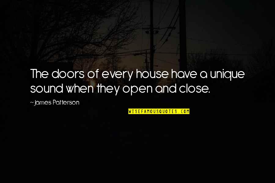 Open Doors Quotes By James Patterson: The doors of every house have a unique