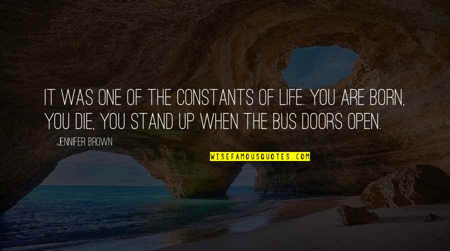 Open Doors Quotes By Jennifer Brown: It was one of the constants of life. Open Doors Quotes By Jennifer Brown: It was one of the constants of life.