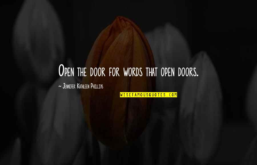 Open Doors Quotes By Jennifer Kathleen Phillips: Open the door for words that open doors.