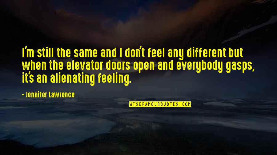 Open Doors Quotes By Jennifer Lawrence: I'm still the same and I don't feel Open Doors Quotes By Jennifer Lawrence: I'm still the same and I don't feel