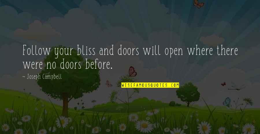 Open Doors Quotes By Joseph Campbell: Follow your bliss and doors will open where Open Doors Quotes By Joseph Campbell: Follow your bliss and doors will open where