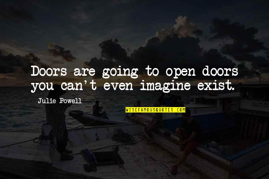 Open Doors Quotes By Julie Powell: Doors are going to open-doors you can't even