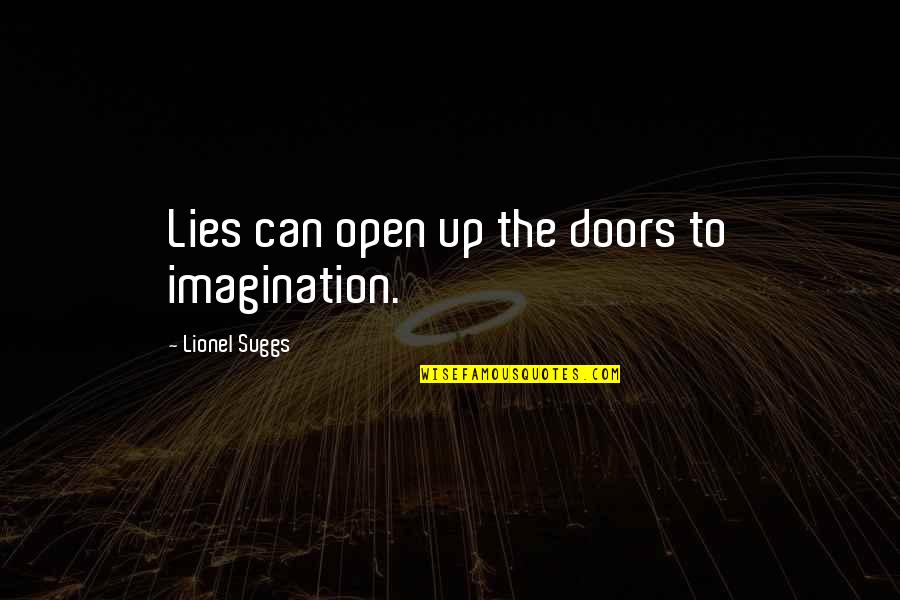 Open Doors Quotes By Lionel Suggs: Lies can open up the doors to imagination. Open Doors Quotes By Lionel Suggs: Lies can open up the doors to imagination.