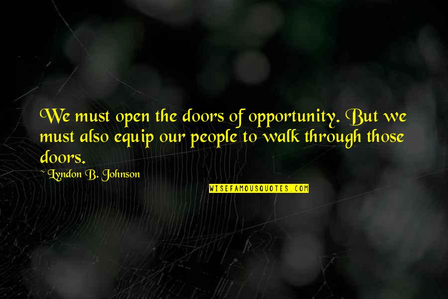 Open Doors Quotes By Lyndon B. Johnson: We must open the doors of opportunity. But