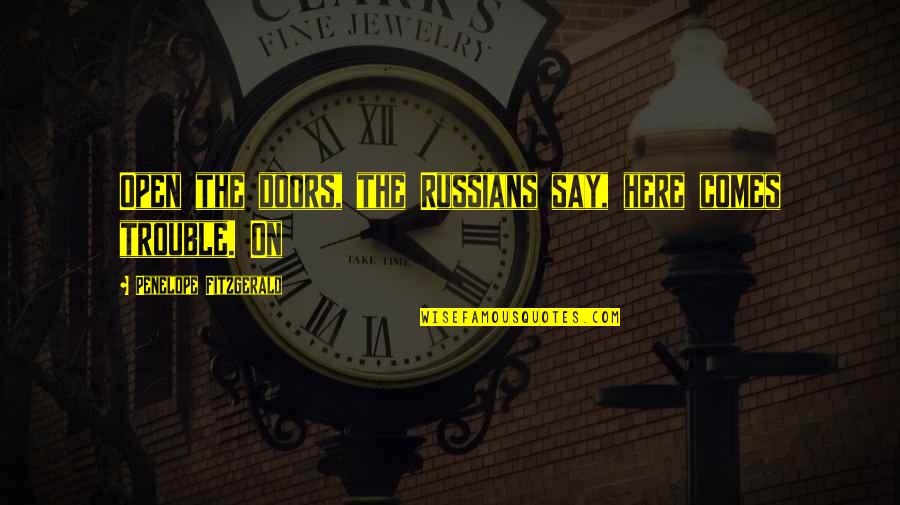 Open Doors Quotes By Penelope Fitzgerald: Open the doors, the Russians say, here comes