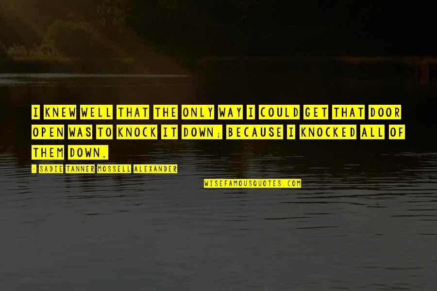 Open Doors Quotes By Sadie Tanner Mossell Alexander: I knew well that the only way I Open Doors Quotes By Sadie Tanner Mossell Alexander: I knew well that the only way I