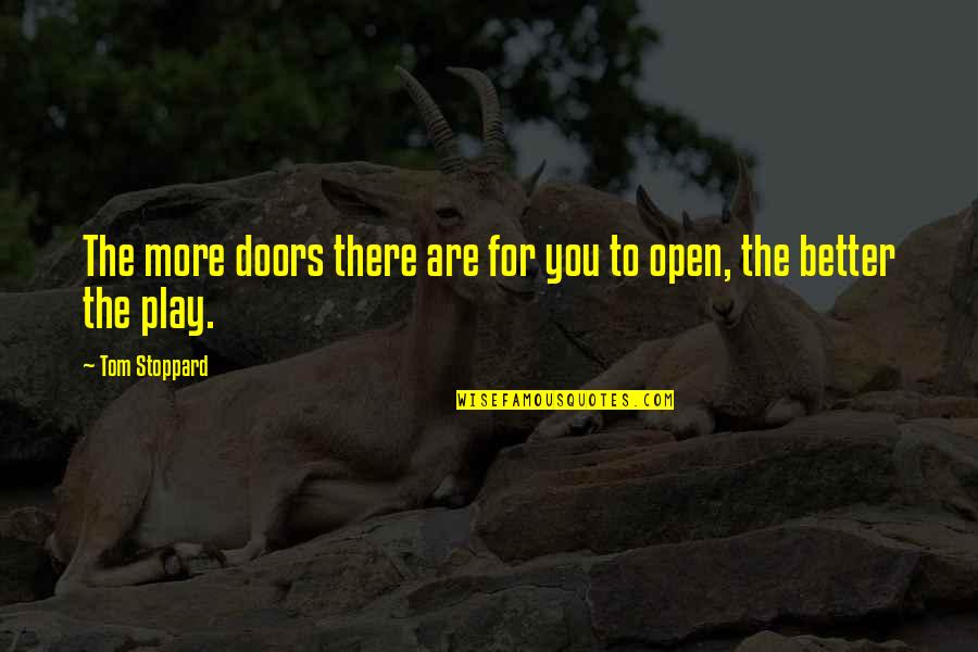 Open Doors Quotes By Tom Stoppard: The more doors there are for you to