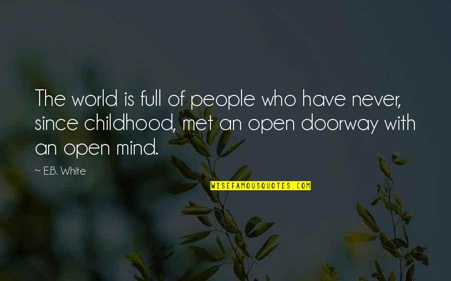 Open Doorway Quotes By E.B. White: The world is full of people who have
