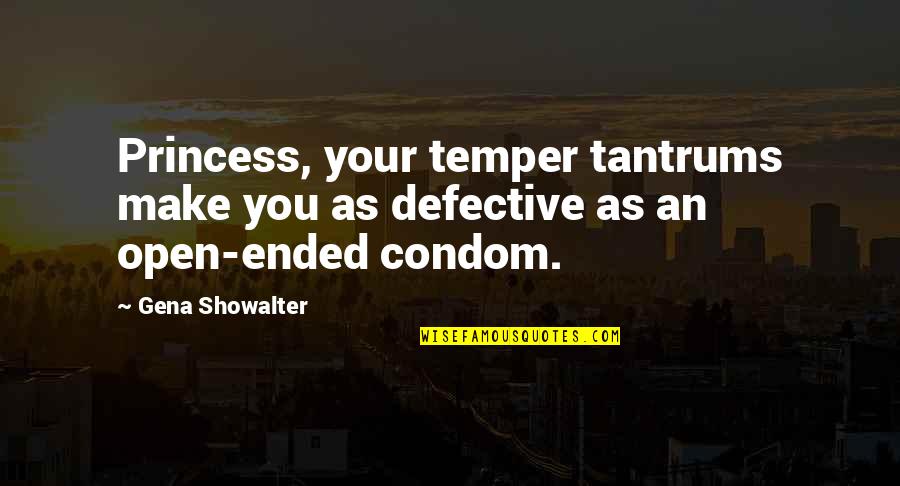 Open Ended Quotes By Gena Showalter: Princess, your temper tantrums make you as defective
