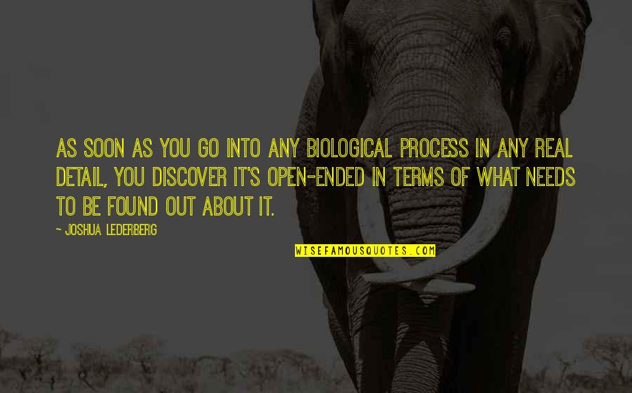 Open Ended Quotes By Joshua Lederberg: As soon as you go into any biological