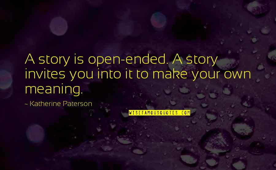 Open Ended Quotes By Katherine Paterson: A story is open-ended. A story invites you