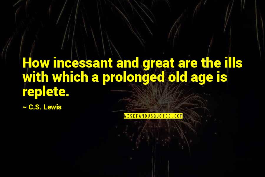 Open Enrollment Quotes By C.S. Lewis: How incessant and great are the ills with