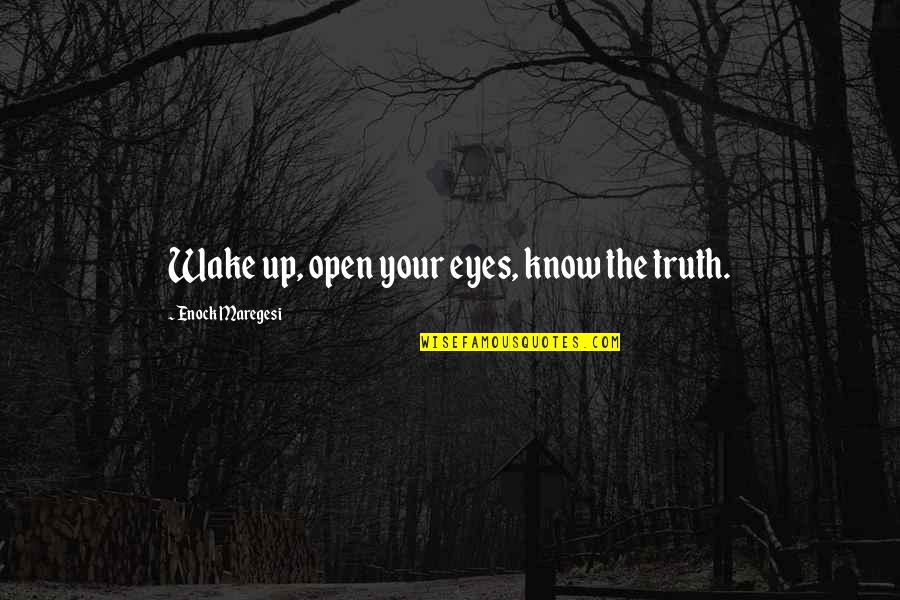 Open Eyes Quotes By Enock Maregesi: Wake up, open your eyes, know the truth.