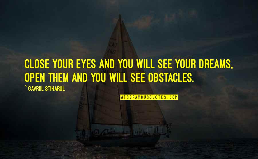 Open Eyes Quotes By Gavriil Stiharul: Close your eyes and you will see your