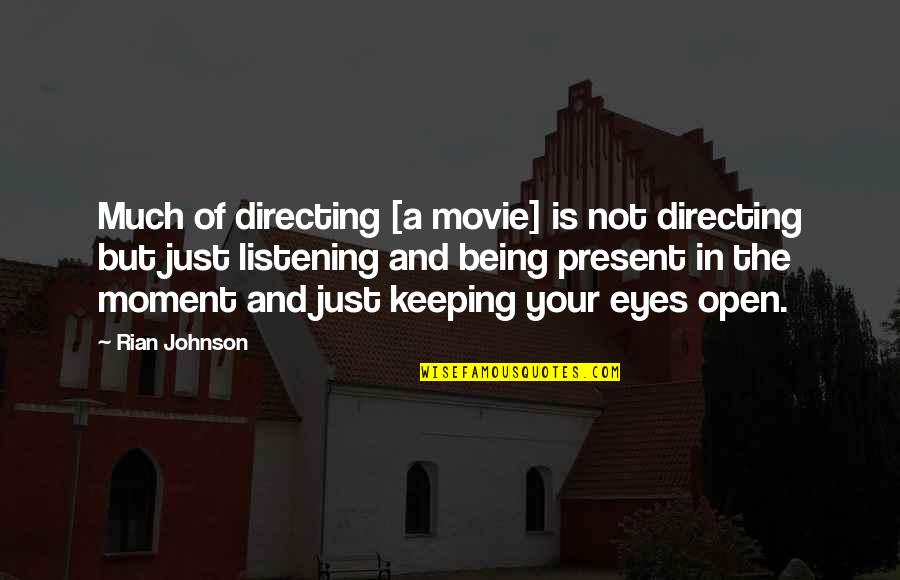 Open Eyes Quotes By Rian Johnson: Much of directing [a movie] is not directing