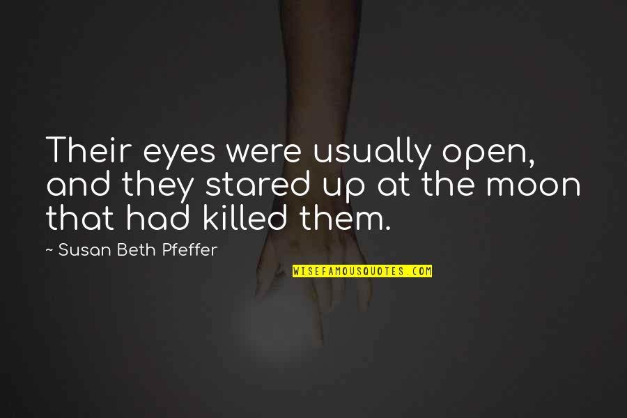 Open Eyes Quotes By Susan Beth Pfeffer: Their eyes were usually open, and they stared