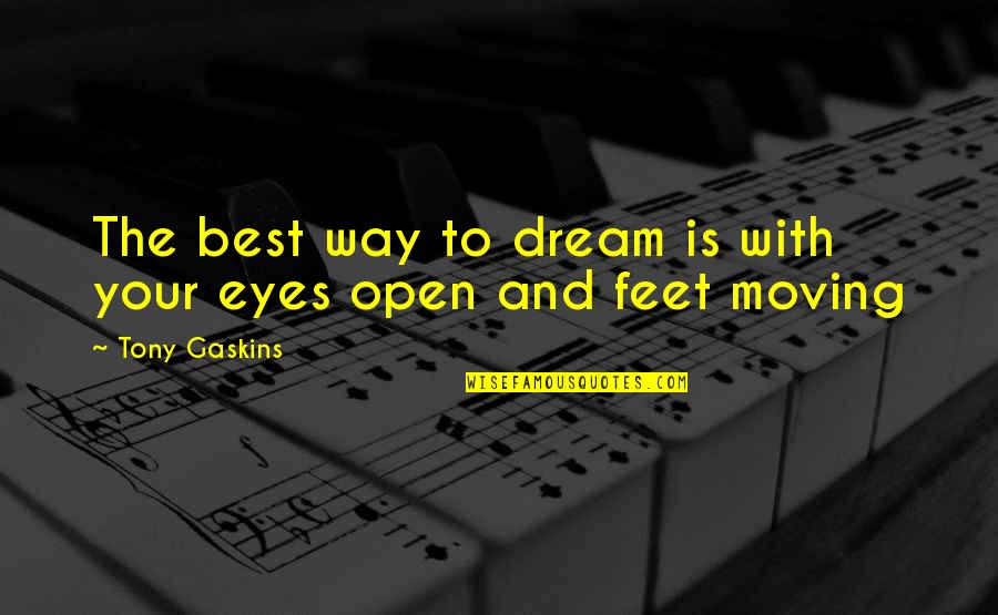 Open Eyes Quotes By Tony Gaskins: The best way to dream is with your