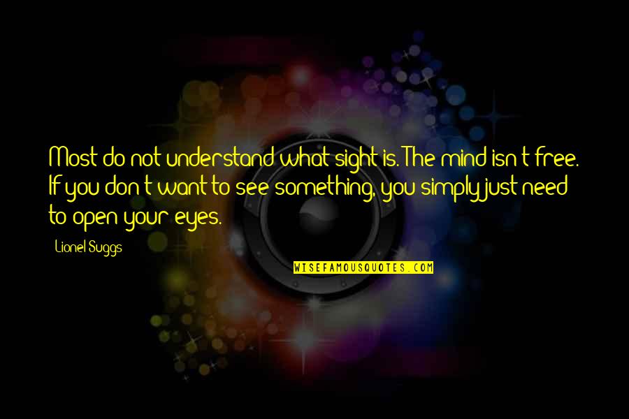 Open Eyes To Reality Quotes By Lionel Suggs: Most do not understand what sight is. The