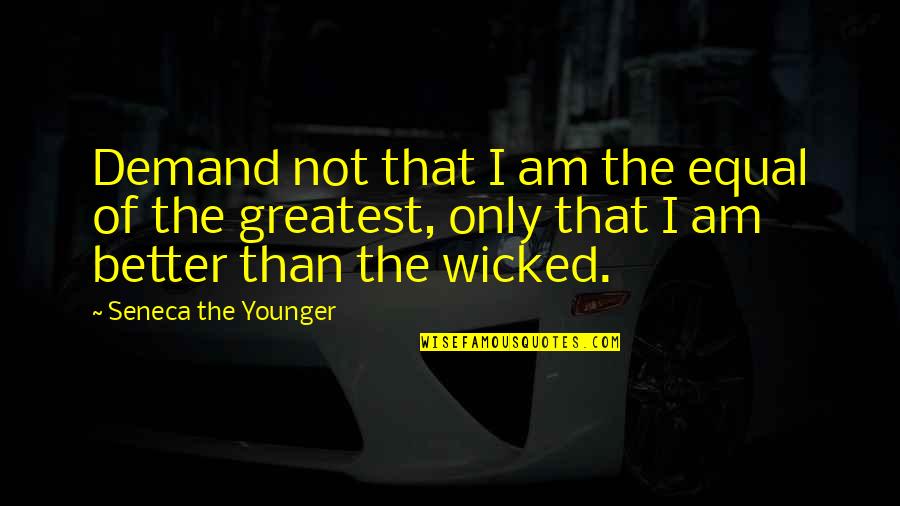 Open Eyes To Reality Quotes By Seneca The Younger: Demand not that I am the equal of