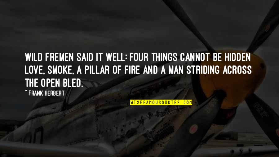 Open Fire Quotes By Frank Herbert: Wild Fremen said it well: Four things cannot