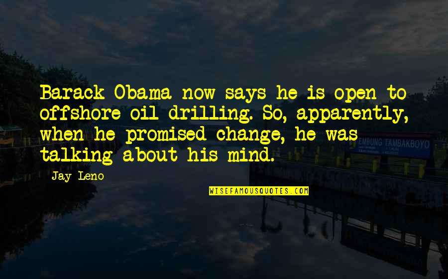 Open For Change Quotes By Jay Leno: Barack Obama now says he is open to