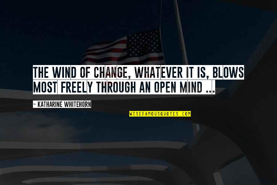 Open For Change Quotes By Katharine Whitehorn: The wind of change, whatever it is, blows