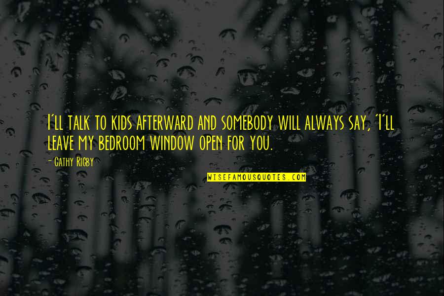 Open For You Quotes By Cathy Rigby: I'll talk to kids afterward and somebody will Open For You Quotes By Cathy Rigby: I'll talk to kids afterward and somebody will