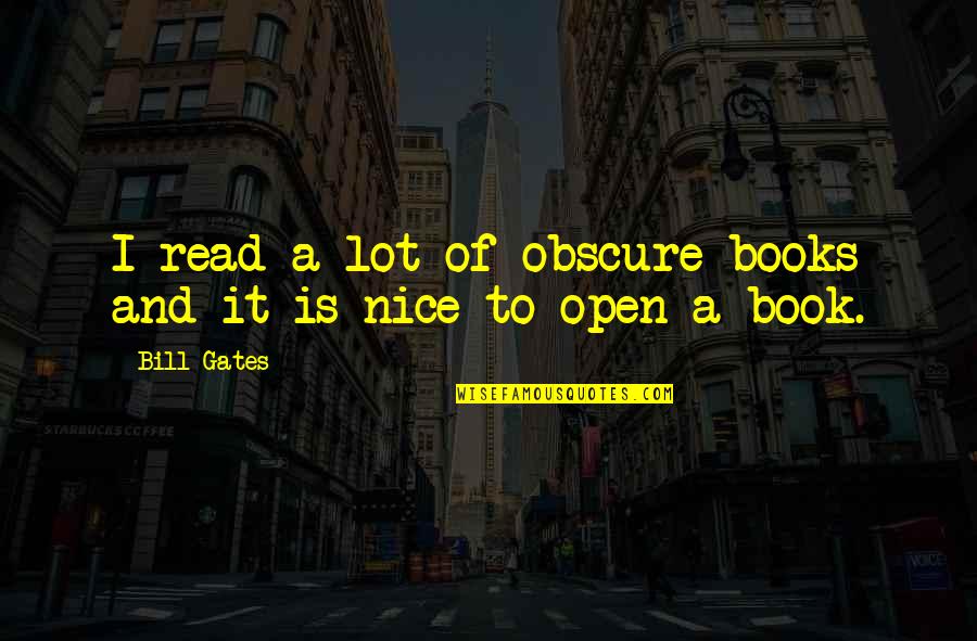 Open Gates Quotes By Bill Gates: I read a lot of obscure books and