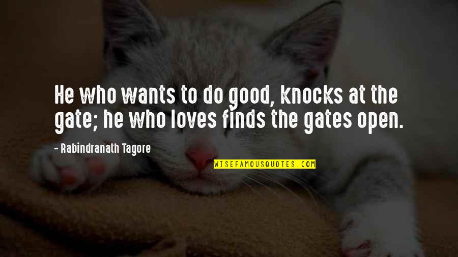 Open Gates Quotes By Rabindranath Tagore: He who wants to do good, knocks at