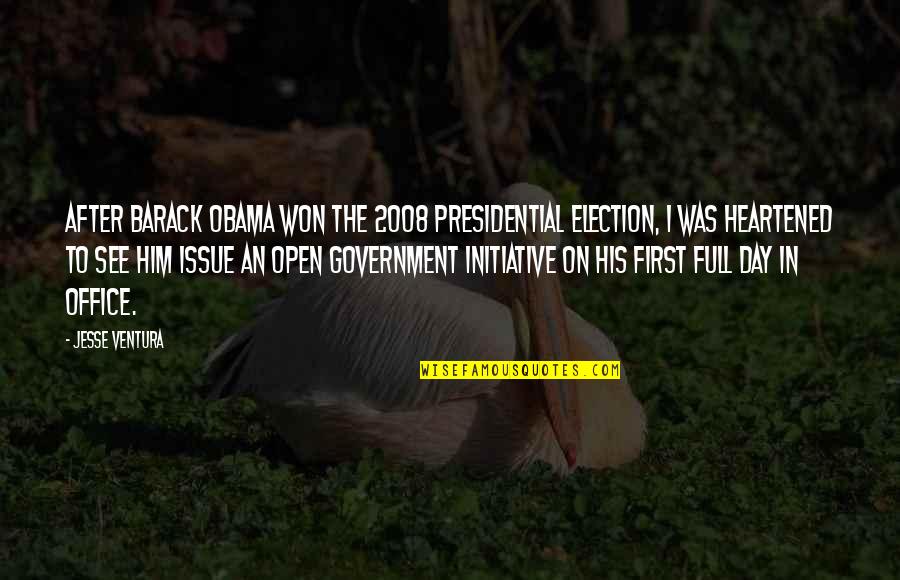 Open Government Quotes By Jesse Ventura: After Barack Obama won the 2008 presidential election,