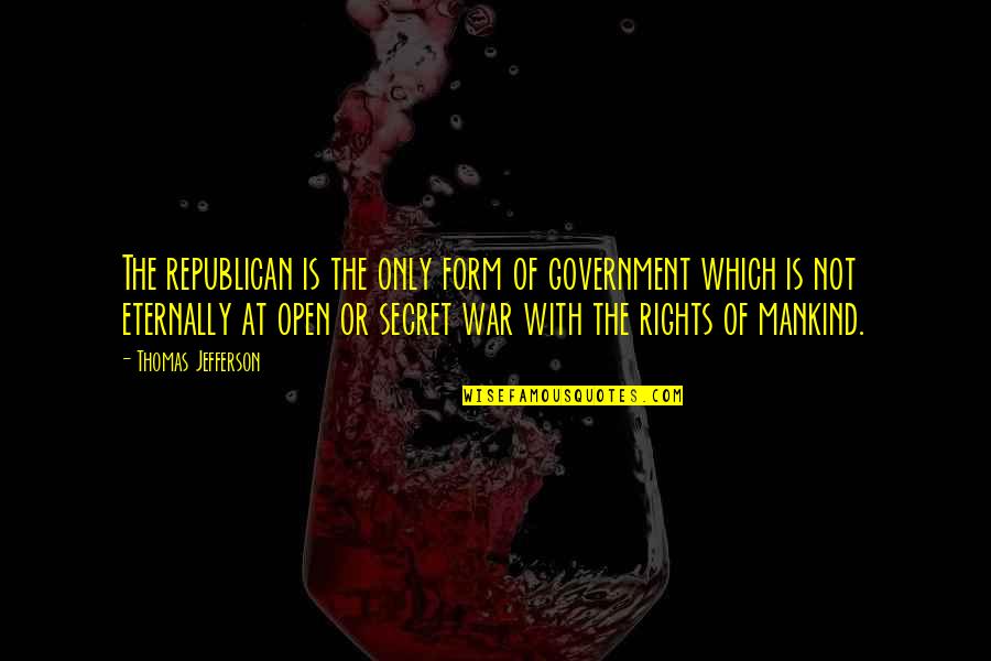 Open Government Quotes By Thomas Jefferson: The republican is the only form of government