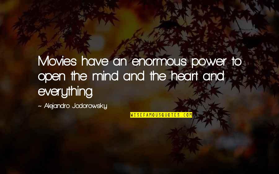 Open Heart And Mind Quotes By Alejandro Jodorowsky: Movies have an enormous power to open the