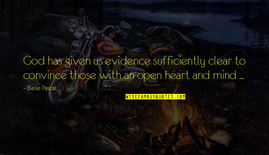 Open Heart And Mind Quotes By Blaise Pascal: God has given us evidence sufficiently clear to