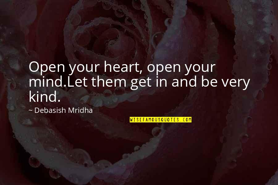 Open Heart And Mind Quotes By Debasish Mridha: Open your heart, open your mind.Let them get