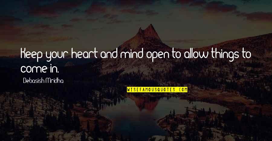 Open Heart And Mind Quotes By Debasish Mridha: Keep your heart and mind open to allow Open Heart And Mind Quotes By Debasish Mridha: Keep your heart and mind open to allow