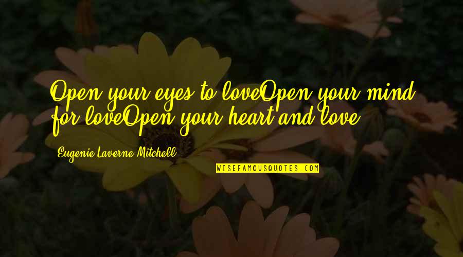 Open Heart And Mind Quotes By Eugenie Laverne Mitchell: Open your eyes to loveOpen your mind for