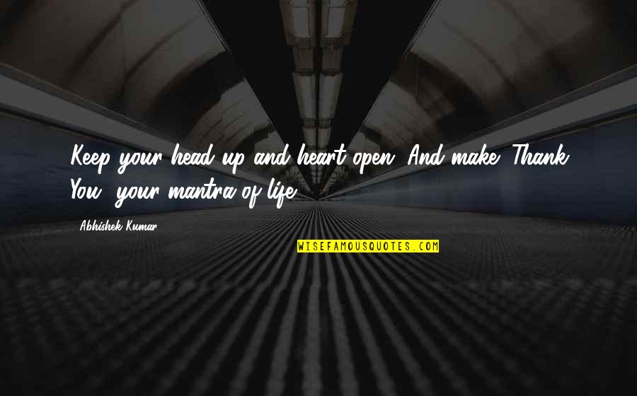 Open Heart Love Quotes By Abhishek Kumar: Keep your head up and heart open. And