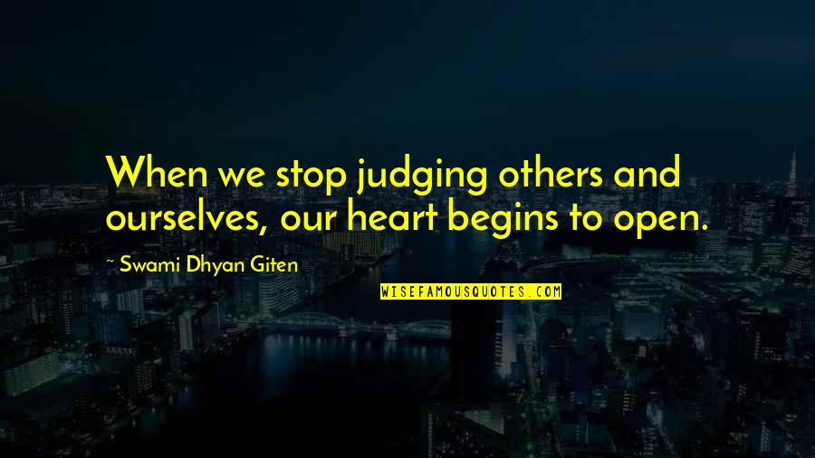Open Heart Love Quotes By Swami Dhyan Giten: When we stop judging others and ourselves, our