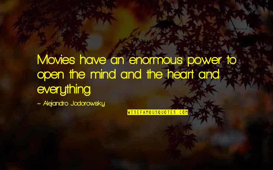 Open Heart Open Mind Quotes By Alejandro Jodorowsky: Movies have an enormous power to open the